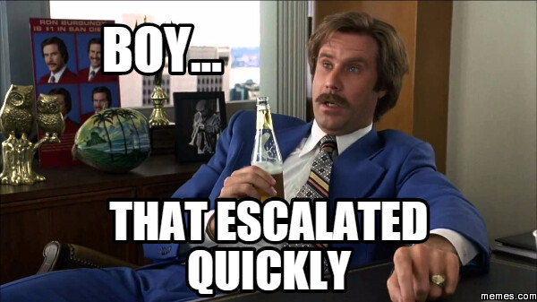 ron-burgundy-that-escalated-quickly(1)